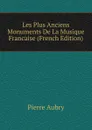 Les Plus Anciens Monuments De La Musique Francaise (French Edition) - Pierre Aubry