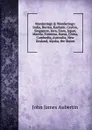 Wanderings . Wonderings: India, Burma, Kashmir, Ceylon, Singapore, Java, Siam, Japan, Manila, Formosa, Korea, China, Cambodia, Australia, New Zealand, Alaska, the States - John James Aubertin