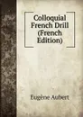 Colloquial French Drill (French Edition) - Eugène Aubert