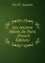 Les Anciens Hotels De Paris . (French Edition) - Cte D'. Aucourt