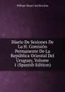 Diario De Sesiones De La H. Comision Permanente De La Republica Oriental Del Uruguay, Volume 1 (Spanish Edition) - William Stuart Auchincloss