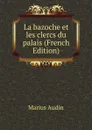 La bazoche et les clercs du palais (French Edition) - Marius Audin