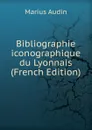 Bibliographie iconographique du Lyonnais (French Edition) - Marius Audin