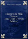 Histoire De Mon Temps: 1820-1824 (French Edition) - Etienne-Denis Pasquier