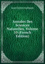 Annales Des Sciences Naturelles, Volume 10 (French Edition) - Jean Victor Audouin
