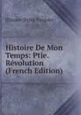 Histoire De Mon Temps: Ptie. Revolution (French Edition) - Etienne-Denis Pasquier