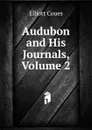 Audubon and His Journals, Volume 2 - Elliott Coues