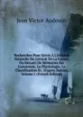 Recherches Pour Servir A L.histoire Naturelle Du Littoral De La France, Ou Recueil De Memoires Sur L.anatomie, La Physiologie, La Classification Et . D.apres Nature, Volume 1 (French Edition) - Jean Victor Audouin