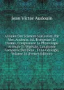 Annales Des Sciences Naturelles, Par Mm. Audouin, Ad. Brongniart Et Dumas, Comprenant La Physiologie Animale Et Vegetale, L.anatomie Comparee Des Deux . Et La Geologie, Volume 26 (French Edition) - Jean Victor Audouin