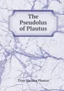 The Pseudolus of Plautus - Titus Maccius Plautus