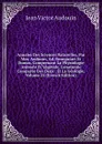 Annales Des Sciences Naturelles, Par Mm. Audouin, Ad. Brongniart Et Dumas, Comprenant La Physiologie Animale Et Vegetale, L.anatomie Comparee Des Deux . Et La Geologie, Volume 25 (French Edition) - Jean Victor Audouin