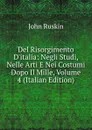 Del Risorgimento D.italia: Negli Studi, Nelle Arti E Nei Costumi Dopo Il Mille, Volume 4 (Italian Edition) - Рескин