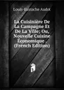 La Cuisiniere De La Campagne Et De La Ville; Ou, Nouvelle Cuisine Economique . (French Edition) - Louis-Eustache Audot