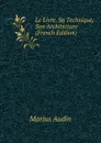 Le Livre, Sa Technique, Son Architecture (French Edition) - Marius Audin