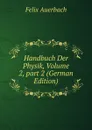 Handbuch Der Physik, Volume 2,.part 2 (German Edition) - Felix Auerbach