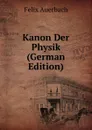 Kanon Der Physik (German Edition) - Felix Auerbach