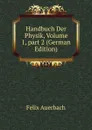Handbuch Der Physik, Volume 1,.part 2 (German Edition) - Felix Auerbach