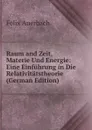 Raum and Zeit, Materie Und Energie: Eine Einfuhrung in Die Relativitatstheorie (German Edition) - Felix Auerbach