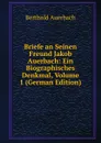 Briefe an Seinen Freund Jakob Auerbach: Ein Biographisches Denkmal, Volume 1 (German Edition) - Berthold Auerbach