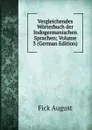 Vergleichendes Worterbuch der Indogermanischen Sprachen; Volume 3 (German Edition) - Fick August