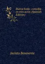 Buena boda: comedia en tres actos (Spanish Edition) - Jacinto Benavente