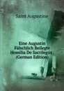 Eine Augustin Falschlich Beilegte Homilia De Sacrilegiis . (German Edition) - Saint Augustine