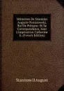 Memoires De Stanislas Auguste Poniatowski, Roi De Pologne: Et Sa Correspondance, Avec L.imperatrice Catherine Ii. (French Edition) - Stanisaw II August