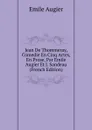 Jean De Thommeray, Comedie En Cinq Actes, En Prose, Par Emile Augier Et J. Sandeau (French Edition) - Emile Augier
