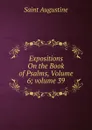 Expositions On the Book of Psalms, Volume 6;.volume 39 - Saint Augustine