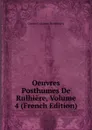 Oeuvres Posthumes De Rulhiere, Volume 4 (French Edition) - Claude Carloman de Rulhière