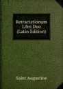 Retractationum Libri Duo (Latin Edition) - Saint Augustine