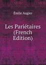 Les Parietaires (French Edition) - Emile Augier