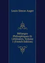 Melanges Philosphiques Et Litteraires, Volume 1 (French Edition) - Louis Simon Auger