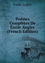 Poesies Completes De Emile Augier (French Edition) - Emile Augier