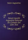 Sancti Aurelii Augustini Episcopi De Civitate Dei Libri Xxii. - Saint Augustine