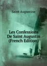 Les Confessions De Saint Augustin (French Edition) - Saint Augustine