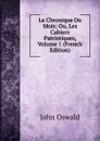 La Chronique Du Mois: Ou, Les Cahiers Patriotiques, Volume 1 (French Edition) - John Oswald