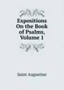 Expositions On the Book of Psalms, Volume 1 - Saint Augustine
