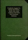 Friedrich August Ii., Konig Von Polen, Seine Zeit, Sein Cabinet Und Sein Hof (German Edition) - Friedrich Christoph Förster