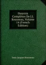 Oeuvres Completes De J.J. Rousseau, Volume 14 (French Edition) - Жан-Жак Руссо