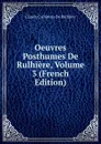 Oeuvres Posthumes De Rulhiere, Volume 3 (French Edition) - Claude Carloman de Rulhière