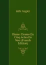 Diane: Drame En Cinq Actes En Vers (French Edition) - mile Augier