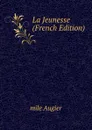 La Jeunesse (French Edition) - mile Augier