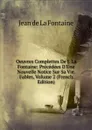 Oeuvres Complettes De J. La Fontaine: Precedees D.Une Nouvelle Notice Sur Sa Vie. Fables, Volume 2 (French Edition) - Jean de La Fontaine
