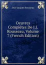 Oeuvres Completes De J.J. Rousseau, Volume 7 (French Edition) - Жан-Жак Руссо