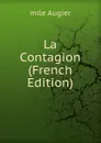La Contagion (French Edition) - mile Augier