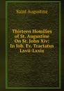 Thirteen Homilies of St. Augustine On St. John Xiv: In Ioh. Ev. Tractatus Lxvii-Lxxix - Saint Augustine