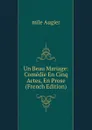 Un Beau Mariage: Comedie En Cinq Actes, En Prose (French Edition) - mile Augier