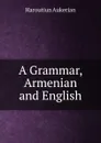 A Grammar, Armenian and English - Haroutiun Aukerian