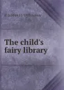 The child.s fairy library - d' 1650 or 51-1705 Aulnoy
